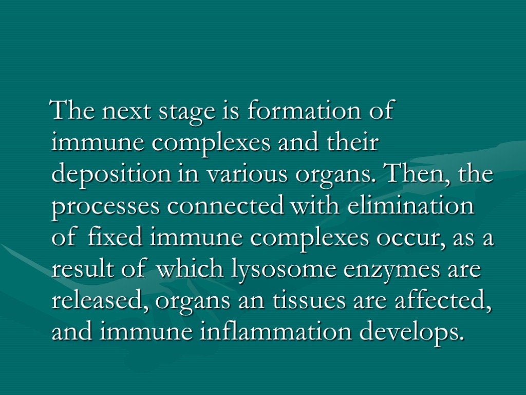 The next stage is formation of immune complexes and their deposition in various organs.